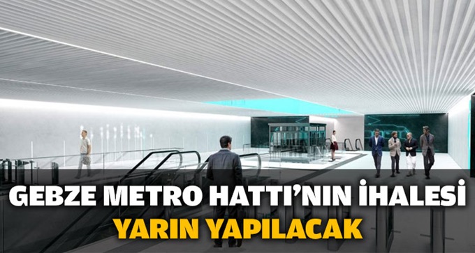 Gebze metrosu yarın ihaleye çıkıyor!