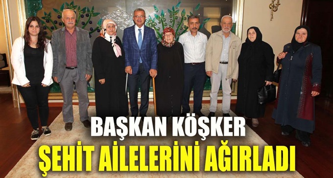 Başkan Köşker şehit ailelerini ağırladı