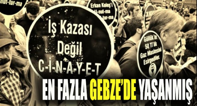 En fazla iş cinayeti Gebze'de yaşanmış!