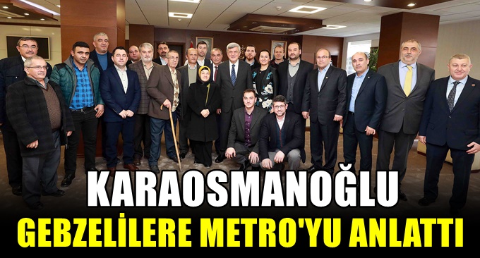 Karaosmanoğlu, Gebzelilere Metro’yu anlattı