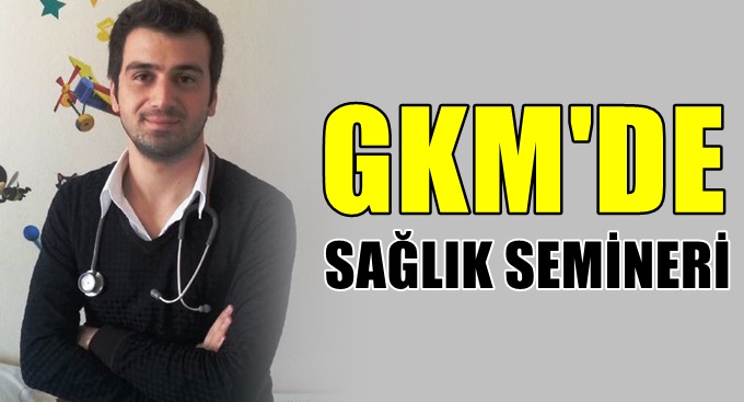 GKM’de sağlık semineri