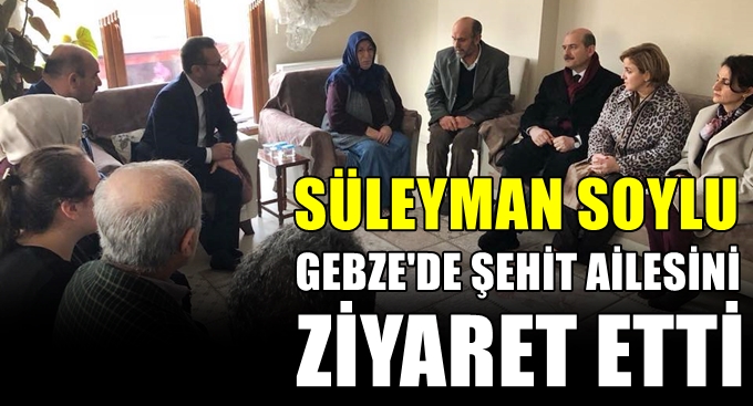 İçişleri Bakanı Gebzeli şehidin Ailesini ziyaret etti