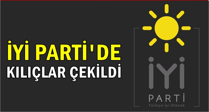 İYİ Parti’de ortalık karışık!