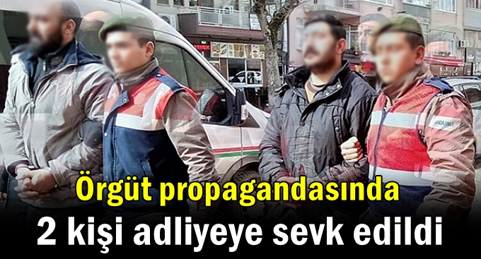 Örgüt propagandasında 2 kişi adliyeye sevk edildi