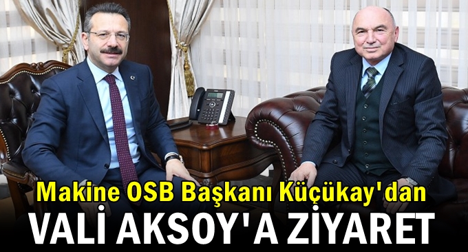 Başkan Küçükay Vali Aksoy'u ziyaret etti