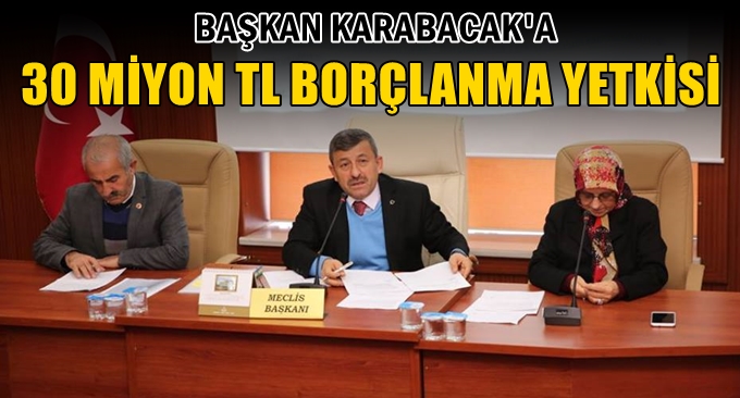 Karabacak'a 30 Milyon TL borçlanma yetkisi