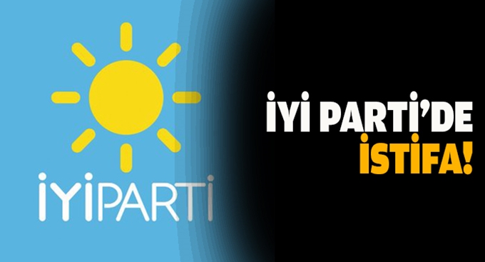 İYİ Parti'de önemli istifa!