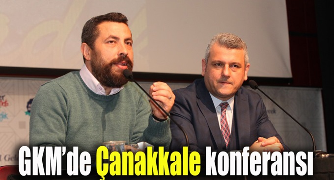 GKM’de Çanakkale konferansı