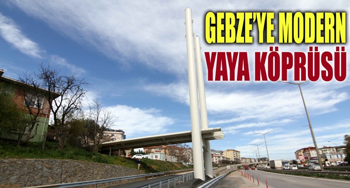 Gebze’ye modern yaya köprüsü...