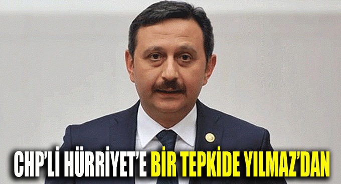 CHP'li Hürriyet'e bir tepkide Yılmaz'dan