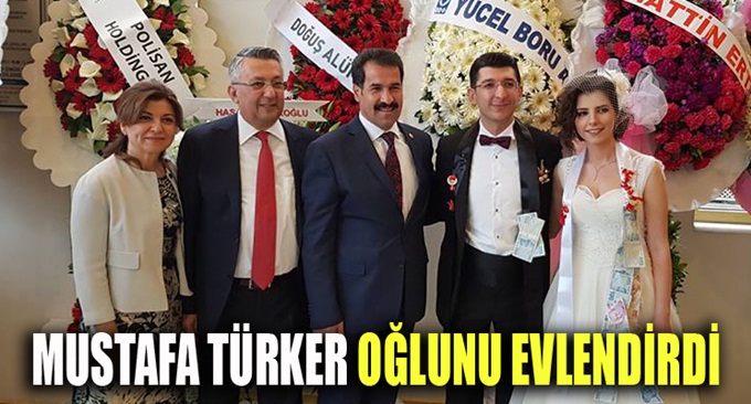 Mustafa Türker oğlunu evlendirdi