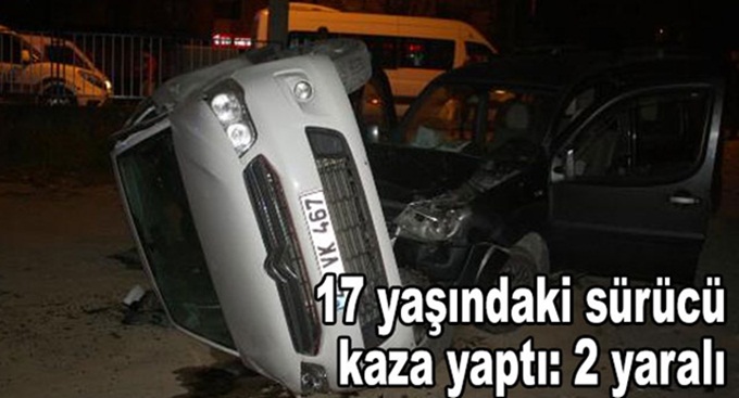 17 yaşındaki sürücü kaza yaptı; 2 yaralı