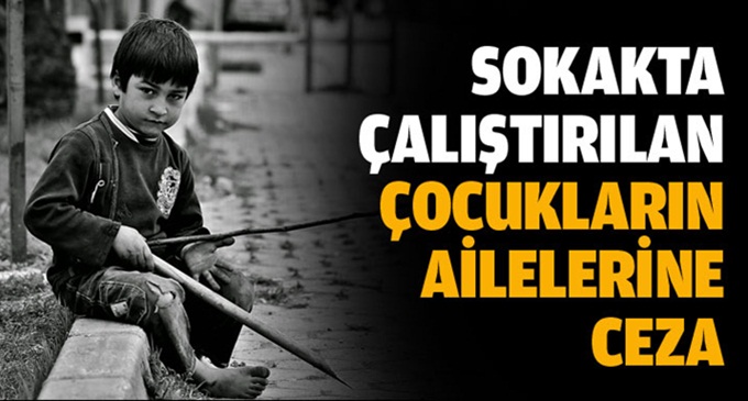 Sokakta yaşaya çocukların ailelerine ceza!