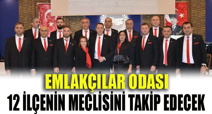 Emlakçılar 12 ilçenin meclisine katılacak