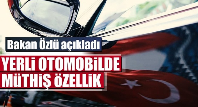 Bakan açıkladı! Yerli otomobilde müthiş özellik...