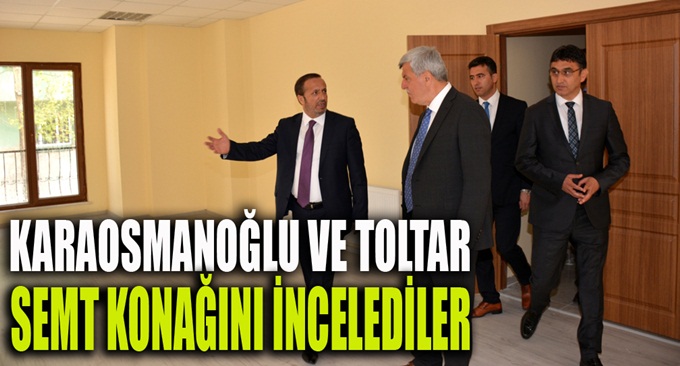 Karaosmanoğlu ve Toltar semt konağını inceledi