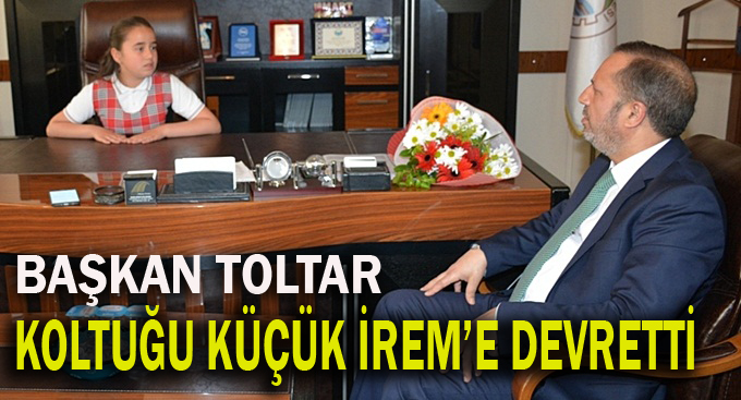 Başkan Toltar, koltuğunu Küçük İreme bıraktı