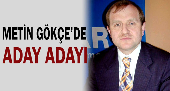 Gökçe'de aday adayı!