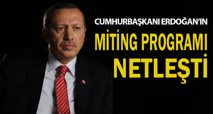 İşte Erdoğan'ın miting programı!