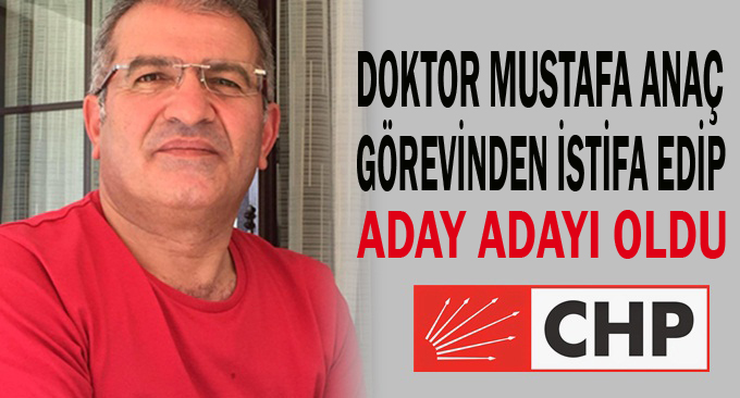 Doktor Mustafa Anaç istifa etti