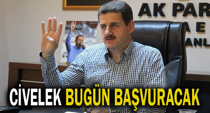 Mahmut Civelek bugün başvuruyor!