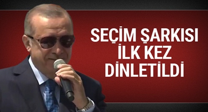 Erdoğan'ın seçim şarkısı ilk kez dinletildi