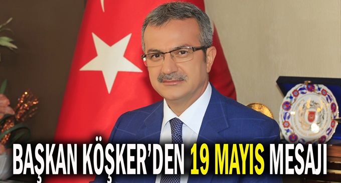 Başkan Köşker’in 19 Mayıs Mesajı