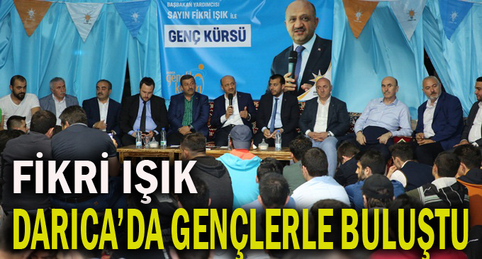 Fikri Işık Darıca'da gençleri dinledi