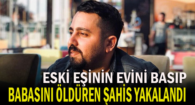 Eski eşinin evini basan şahıs yakalandı