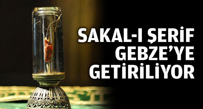 Sakal-ı Şerif Gebze’ye getiriliyor!