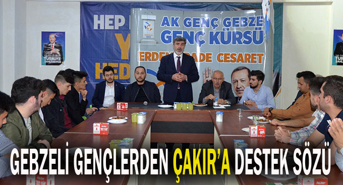 Gebzeli gençlerden Çakır’a destek sözü