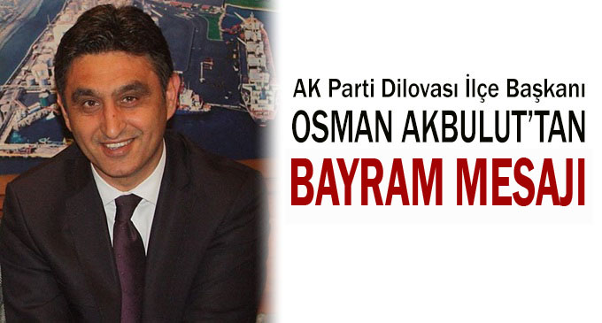 Osman Akbulut'tan ''Ramazan Bayramı'' Mesajı