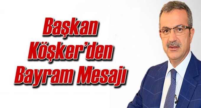 Köşker’den bayram mesajı