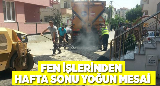 Fen işlerinden hafta sonu yoğun mesai