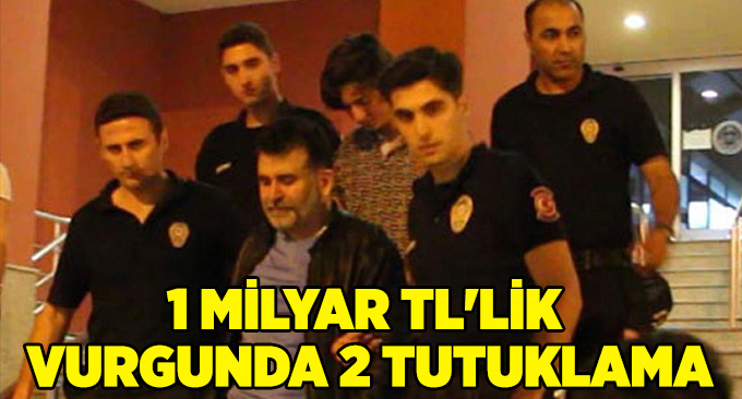1 milyar TL'lik vurgunda 2 tutuklama