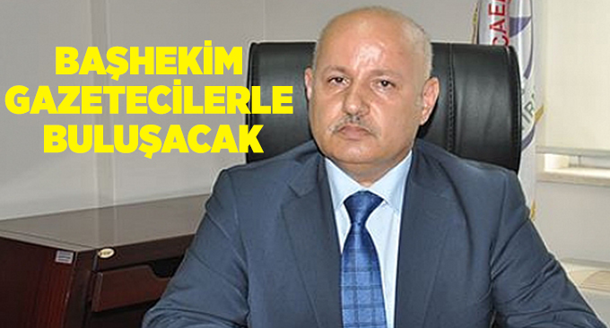 Başhekim gazetecilerle buluşacak