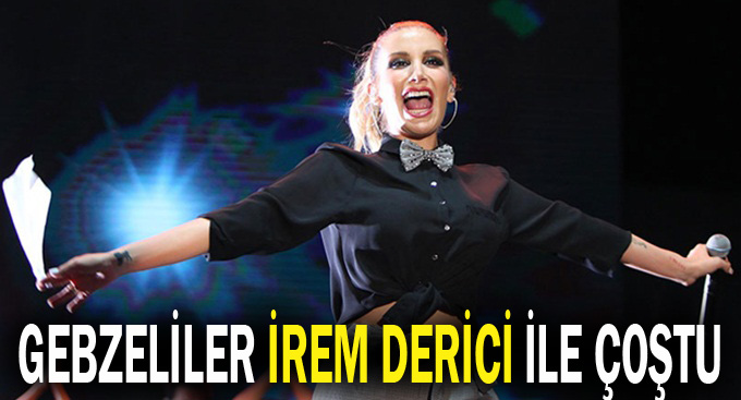 İrem Derici binlerce kişiyi coşturdu