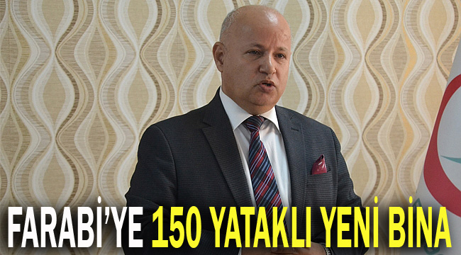 Farabi’ye 150 yataklı ek bina yapılacak!