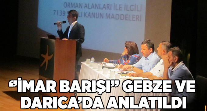 ‘’İmar Barışı’’ Gebze ve Darıca’da anlatıldı