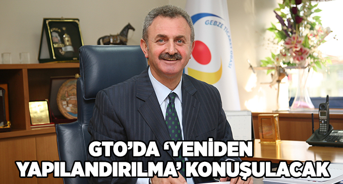 GTO’da ‘yeniden yapılandırılma’ konuşulacak