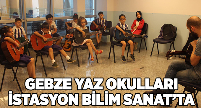 Gebze Yaz Okulları İstasyon Bilim Sanat’ta