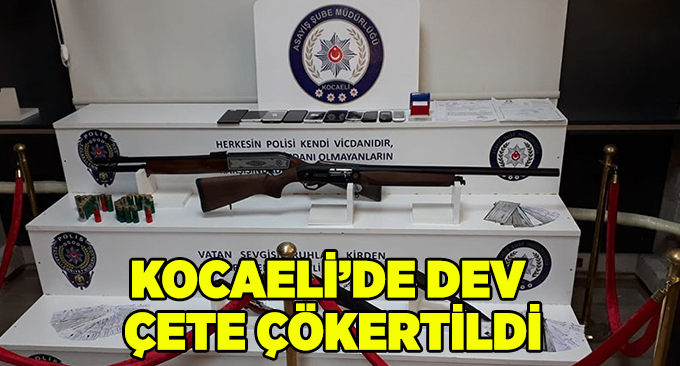 Kocaeli'de dev çete çökertildi