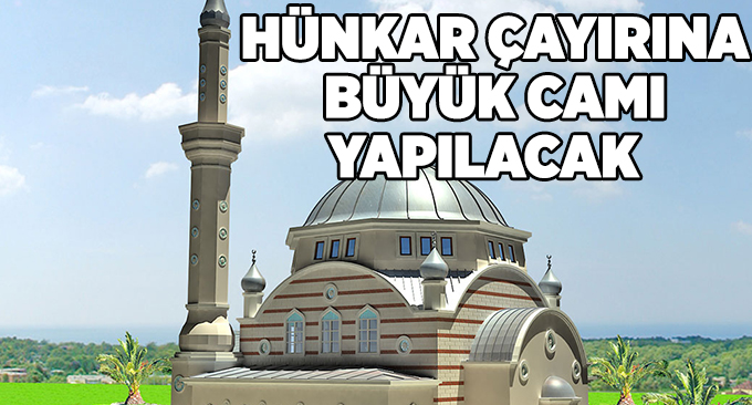 Hünkar Çayırına büyük cami yapılacak