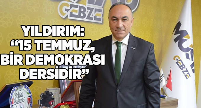 Yıldırım: “15 Temmuz, bir demokrasi dersidir”