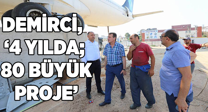 Demirci, “4 Yılda; 80 Büyük Proje”