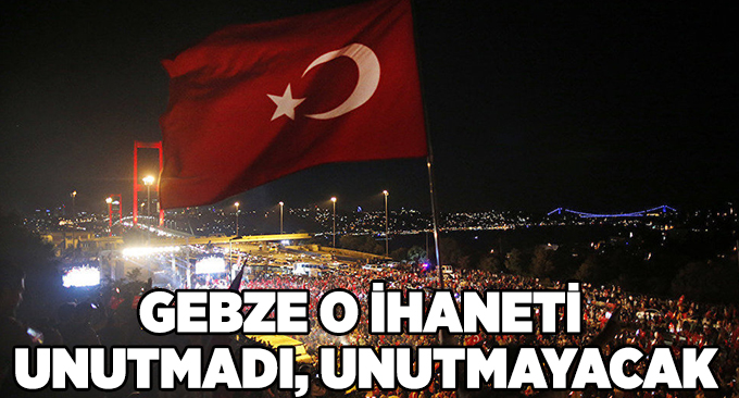 Gebze o ihaneti unutmadı, unutmayacak