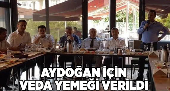 Aydoğan için veda yemeği verildi