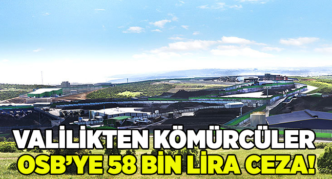 Valilikten kömürcüler OSB'ye 58 bin lira ceza!