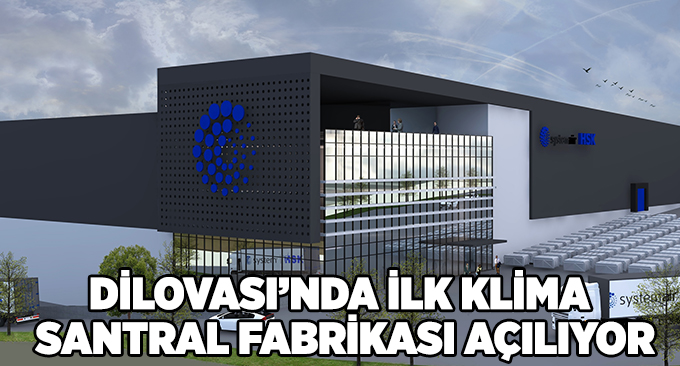 Dilovası'nda ilk klima santral fabrikası açılıyor