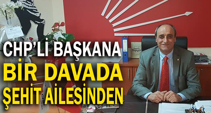 Şehit ailesinden CHP'li başkana dava!